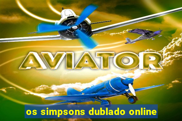 os simpsons dublado online